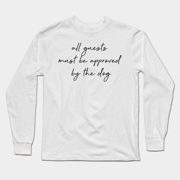 All guests must be approved by the dog. Long Sleeve T-Shirt by Kobi